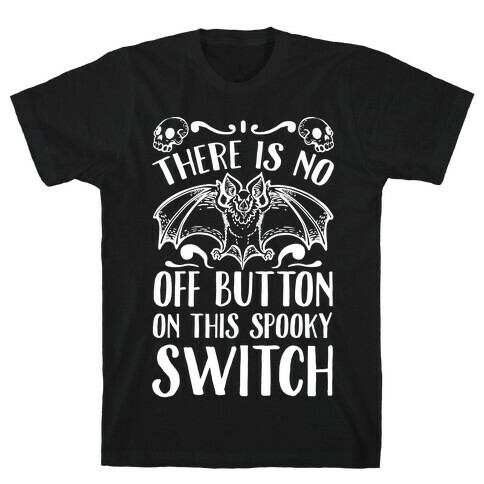 There Is No Off Button on This Spooky Switch T-Shirt