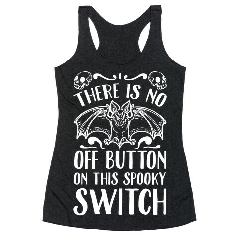 There Is No Off Button on This Spooky Switch Racerback Tank Top