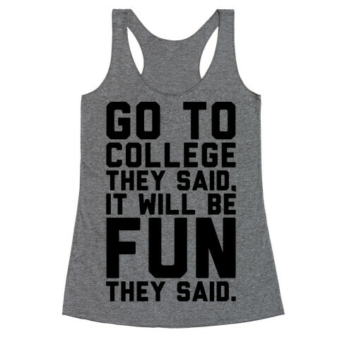 Go To College They Said It Will Be Fun They Said Racerback Tank Top