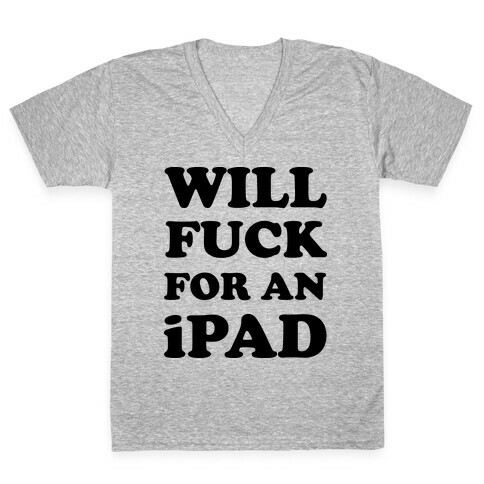 Will F*** For An iPad V-Neck Tee Shirt