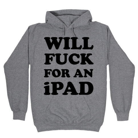 Will F*** For An iPad Hooded Sweatshirt