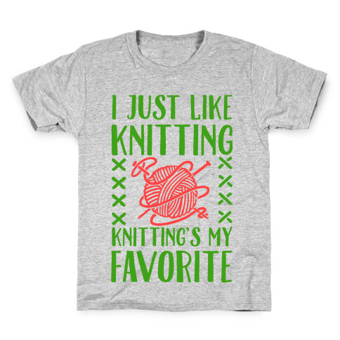 I Just Like Knitting Knitting's My Favorite Kids T-Shirt