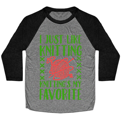 I Just Like Knitting Knitting's My Favorite Baseball Tee