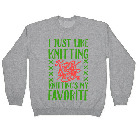 I Just Like Knitting Knitting's My Favorite Pullover