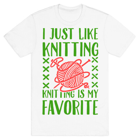 I Just Like Knitting Knitting's My Favorite T-Shirt