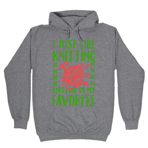 I Just Like Knitting Knitting's My Favorite Hooded Sweatshirt