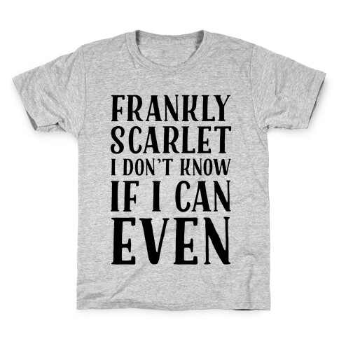 Frankly Scarlet I Don't Know If I Can Even Kids T-Shirt