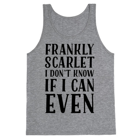 Frankly Scarlet I Don't Know If I Can Even Tank Top