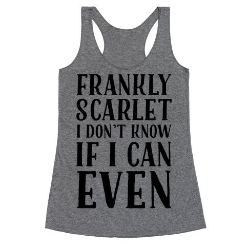 Frankly Scarlet I Don't Know If I Can Even Racerback Tank Top