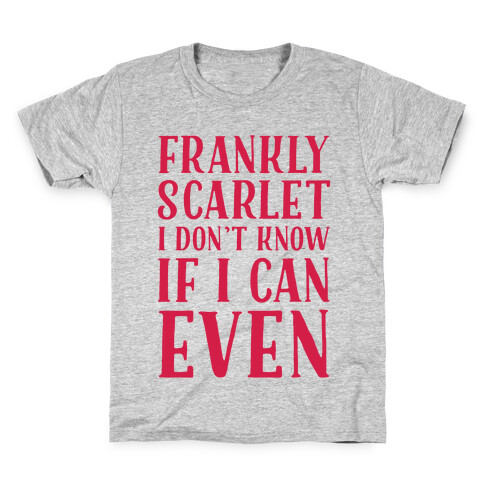 Frankly Scarlet I Don't Know If I Can Even Kids T-Shirt