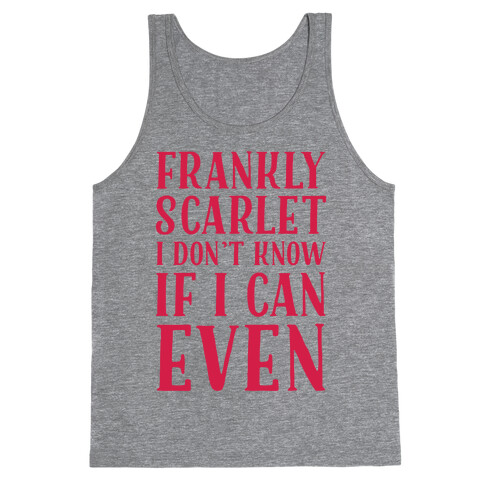 Frankly Scarlet I Don't Know If I Can Even Tank Top
