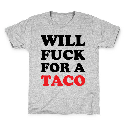 Will F*** For A Taco Kids T-Shirt