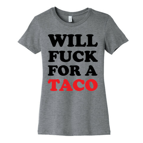 Will F*** For A Taco Womens T-Shirt