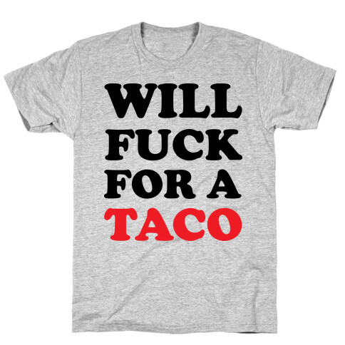 Will F*** For A Taco T-Shirt