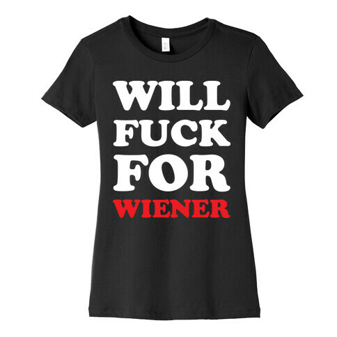 Will F*** For A Wiener Womens T-Shirt