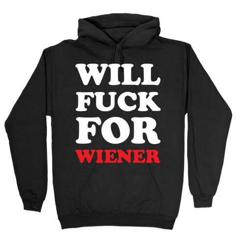 Will F*** For A Wiener Hooded Sweatshirt