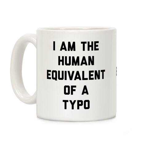 I Am The Human Equivalent Of A Typo Coffee Mug