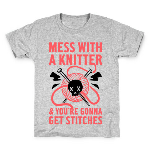 Mess With A Knitter And You're Gonna Get Stitches Kids T-Shirt