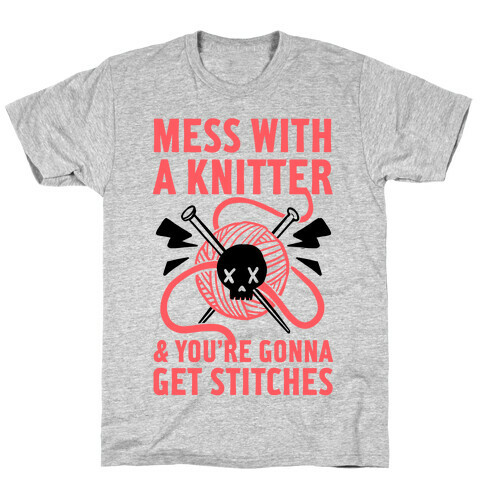 Mess With A Knitter And You're Gonna Get Stitches T-Shirt