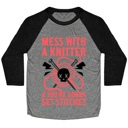 Mess With A Knitter And You're Gonna Get Stitches Baseball Tee