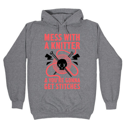 Mess With A Knitter And You're Gonna Get Stitches Hooded Sweatshirt