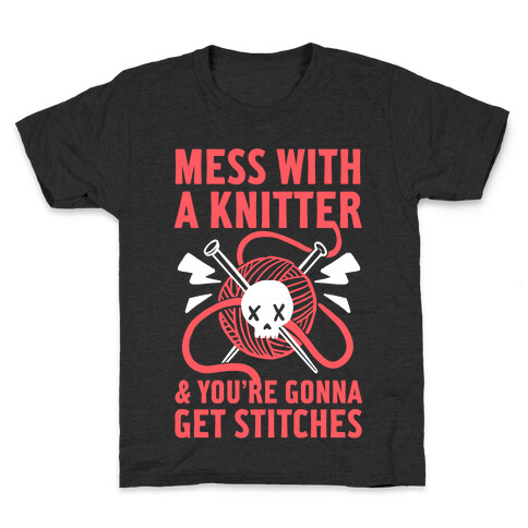 Mess With A Knitter And You're Gonna Get Stitches Kids T-Shirt