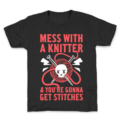 Mess With A Knitter And You're Gonna Get Stitches Kids T-Shirt