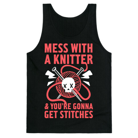 Mess With A Knitter And You're Gonna Get Stitches Tank Top