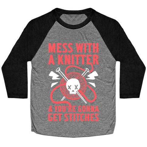 Mess With A Knitter And You're Gonna Get Stitches Baseball Tee