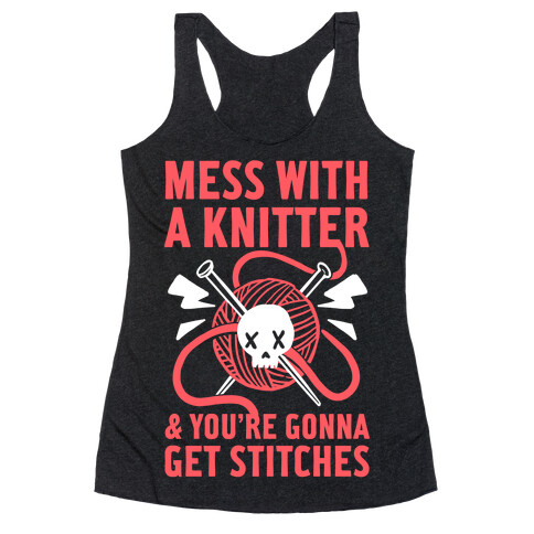 Mess With A Knitter And You're Gonna Get Stitches Racerback Tank Top