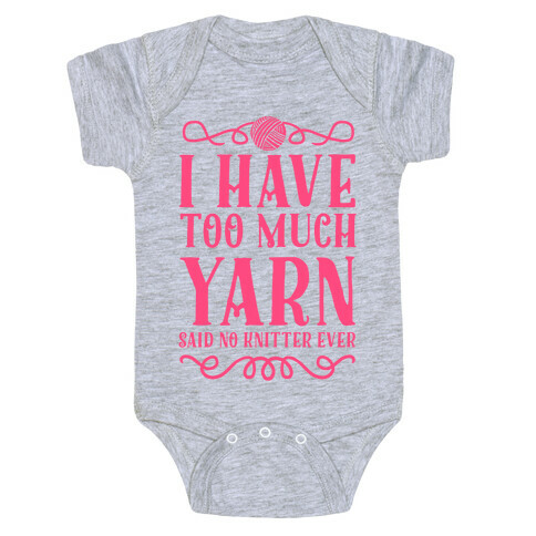"I Have Too Much Yarn" Said No Knitter Ever Baby One-Piece