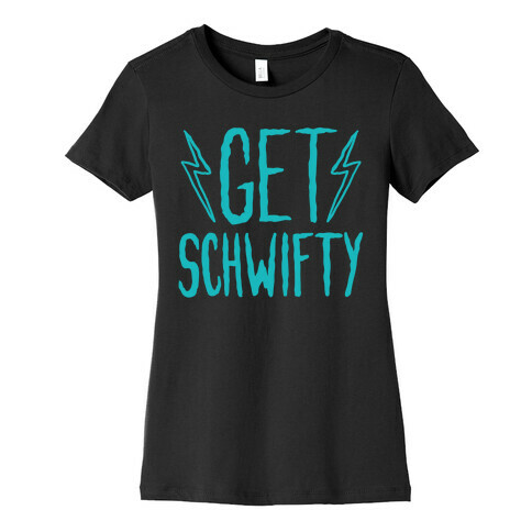 Get Schwifty Womens T-Shirt