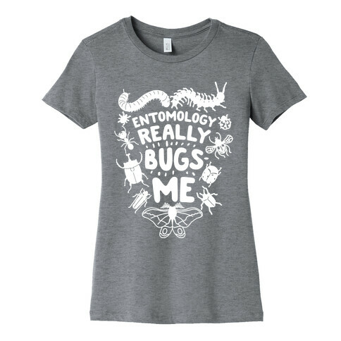 Entomology Really Bugs Me Womens T-Shirt