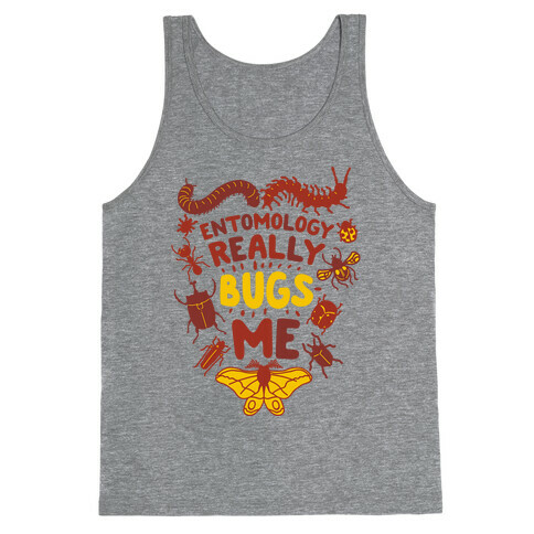 Entomology Really Bugs Me Tank Top