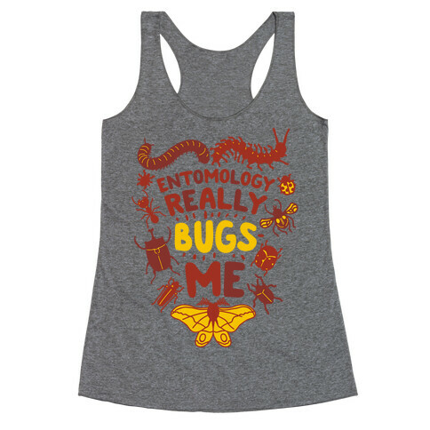 Entomology Really Bugs Me Racerback Tank Top