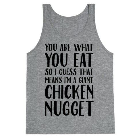 You Are What You Eat so I Guess That Means I'm a Giant Chicken Nugget Tank Top