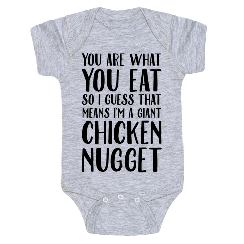 You Are What You Eat so I Guess That Means I'm a Giant Chicken Nugget Baby One-Piece