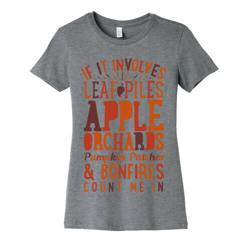 If it Involves Leaf Piles, Apple Orchards, Pumpkin Patches & Bonfires Count Me in Womens T-Shirt