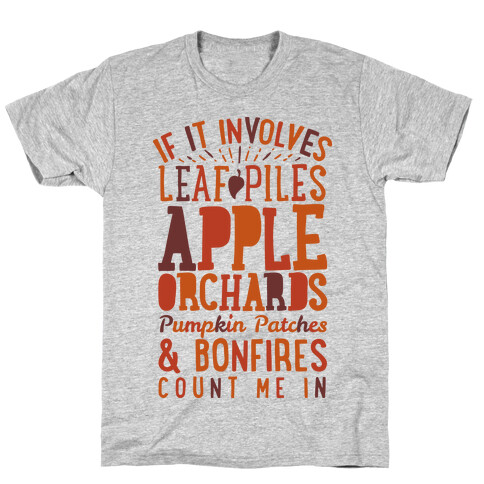 If it Involves Leaf Piles, Apple Orchards, Pumpkin Patches & Bonfires Count Me in T-Shirt