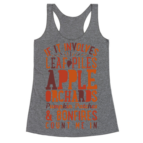 If it Involves Leaf Piles, Apple Orchards, Pumpkin Patches & Bonfires Count Me in Racerback Tank Top