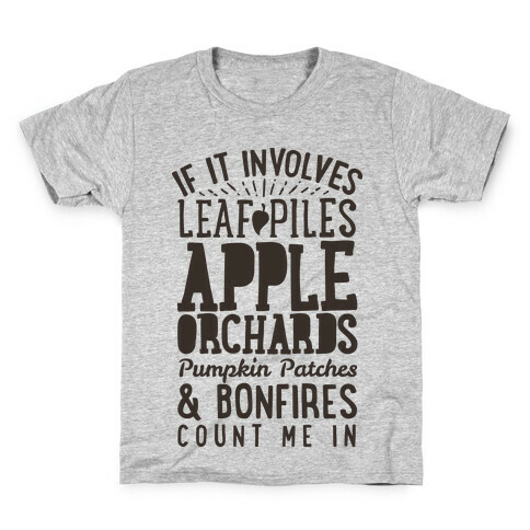 If it Involves Leaf Piles, Apple Orchards, Pumpkin Patches & Bonfires Count Me in Kids T-Shirt