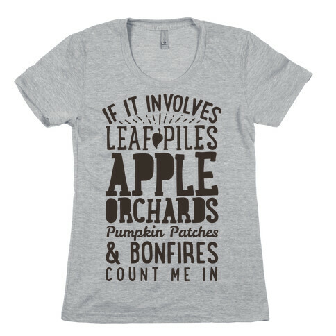 If it Involves Leaf Piles, Apple Orchards, Pumpkin Patches & Bonfires Count Me in Womens T-Shirt