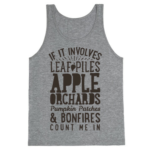 If it Involves Leaf Piles, Apple Orchards, Pumpkin Patches & Bonfires Count Me in Tank Top