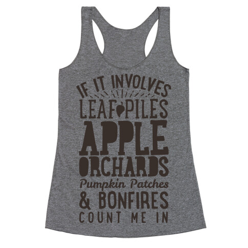 If it Involves Leaf Piles, Apple Orchards, Pumpkin Patches & Bonfires Count Me in Racerback Tank Top