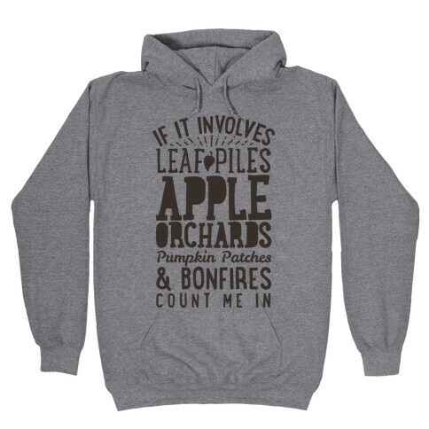 If it Involves Leaf Piles, Apple Orchards, Pumpkin Patches & Bonfires Count Me in Hooded Sweatshirt