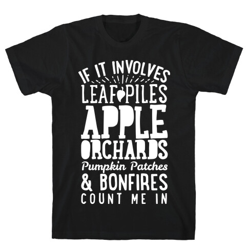 If it Involves Leaf Piles, Apple Orchards, Pumpkin Patches & Bonfires Count Me in T-Shirt