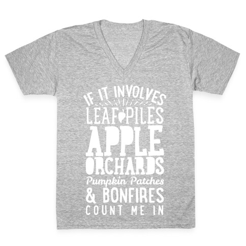 If it Involves Leaf Piles, Apple Orchards, Pumpkin Patches & Bonfires Count Me in V-Neck Tee Shirt