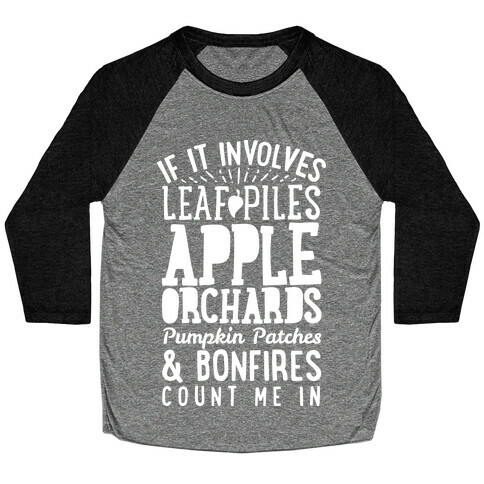 If it Involves Leaf Piles, Apple Orchards, Pumpkin Patches & Bonfires Count Me in Baseball Tee
