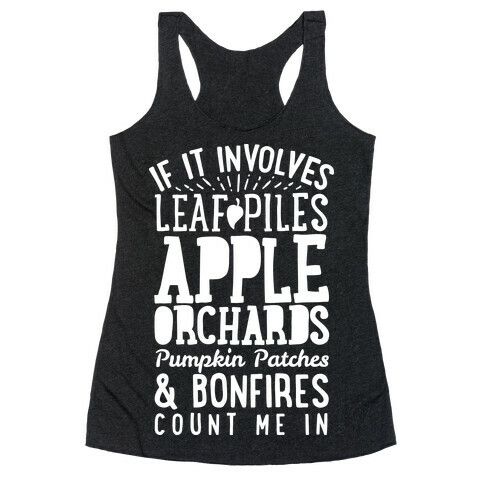 If it Involves Leaf Piles, Apple Orchards, Pumpkin Patches & Bonfires Count Me in Racerback Tank Top