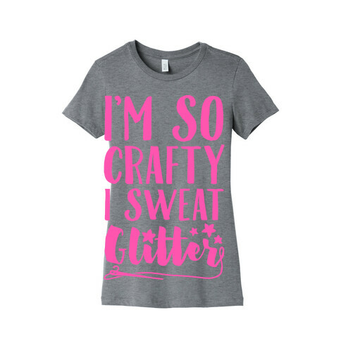 I'm So Crafty I Sweat Glitter Womens T-Shirt